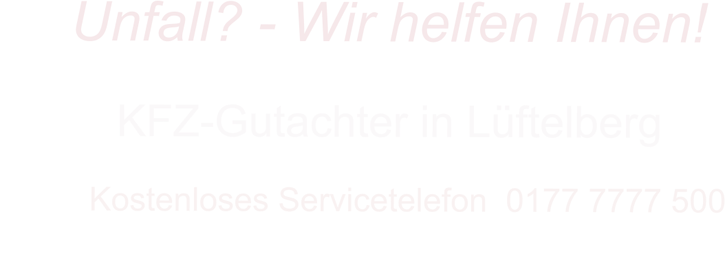 KFZ-Gutachter in Lftelberg      Kostenloses Servicetelefon  0177 7777 500        Unfall? - Wir helfen Ihnen!